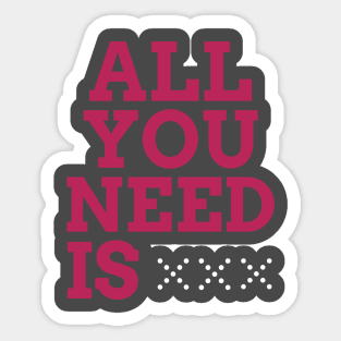 ALL YOU NEED IS Sticker